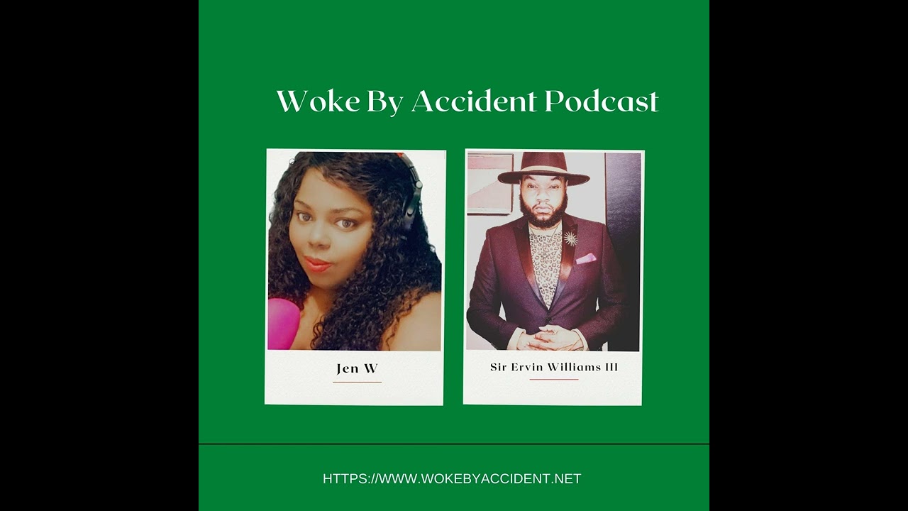 Woke By Accident Podcast- Ep. 111- Guest, Sir Ervin Williams III - Britney, Breonna & Spirit