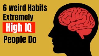 6 Weird Habits That Prove You Have an Extremely High IQ (psychology)