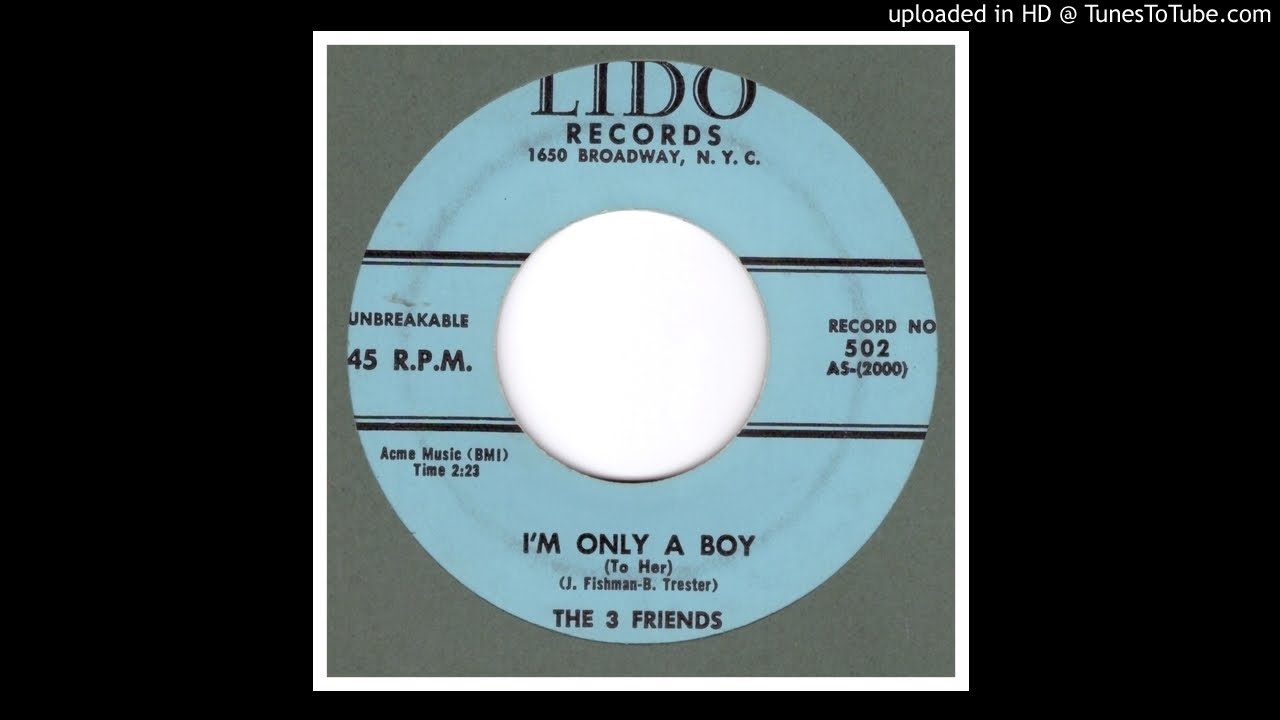 3 Friends, The - I'm Only A Boy (To Her) - 1957 3 Friends, The - I'm Only A Boy (To Her) - 1957
