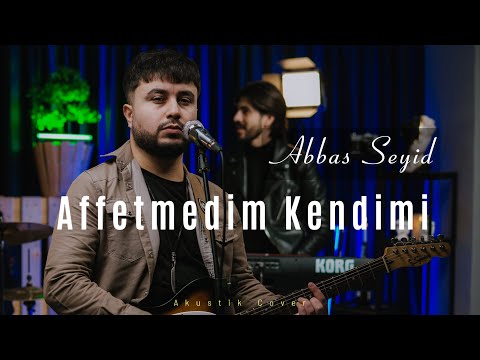 Abbas Seyid - Affetmedim Kendimi (Akustik Cover)