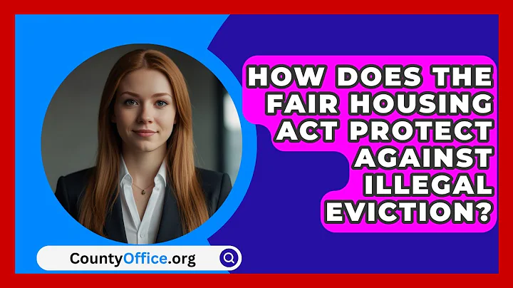 How Does The Fair Housing Act Protect Against Illegal Eviction? - CountyOffice.org