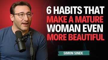 6 habits that make a mature woman IRRESISTIBLE - Simon Sinek