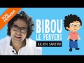 Julien santini  bibou le pervers