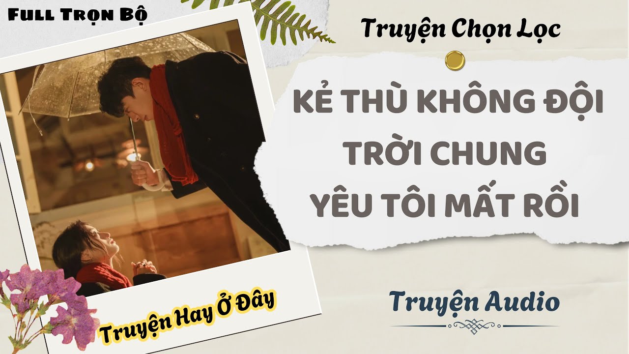 [Truyện Audio] | Kẻ Thù Không Đội Trời Chung Yêu Tôi Mất Rồi | DuDu Audio