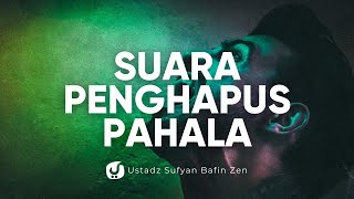 Suara yang Bisa Hapus Pahala Seseorang - Ustadz Sufyan Bafin Zen