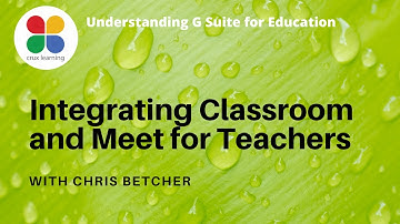 Google Classroom and Google Meet Integration for Teachers