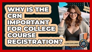 Why Is The CRN Important For College Course Registration? - The College Explorer