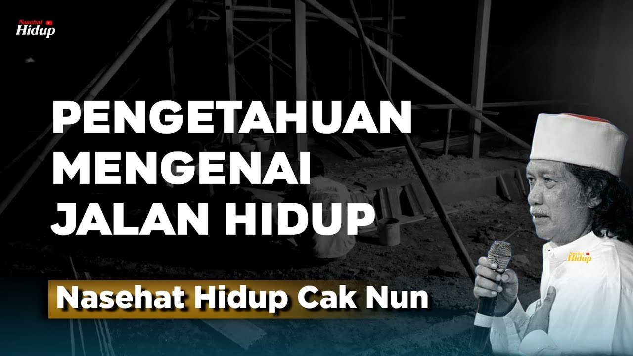 Pengetahuan mengenai jalan hidup - Nasehat Hidup Cak Nun