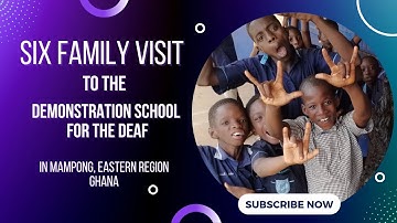 SIX FAMILY visit to the DEMONSTRATION SCHOOL FOR THE DEAF - MAMPONG