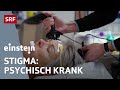 Alltag in der Psychiatrie – Wie psychisch Kranke mit dem Stigma leben | Einstein | SRF Wissen