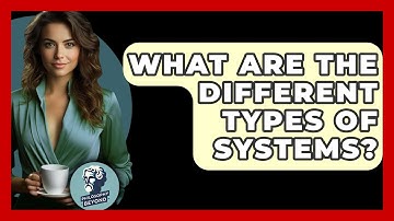 What Are The Different Types Of Systems? - Philosophy Beyond