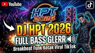 DJ HPT 2026 FULL BASS GLERR 🔊 - Breakbeat Funk Kotak Viral TikTok