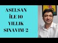 ASELSAN İLE ON YILLIK SINAVIM - BÖLÜM 2