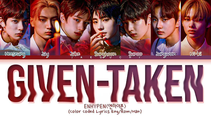 ENHYPEN 'Given-Taken' Lyrics (엔하이픈 Given-Taken 가사) (Color Coded Lyrics)