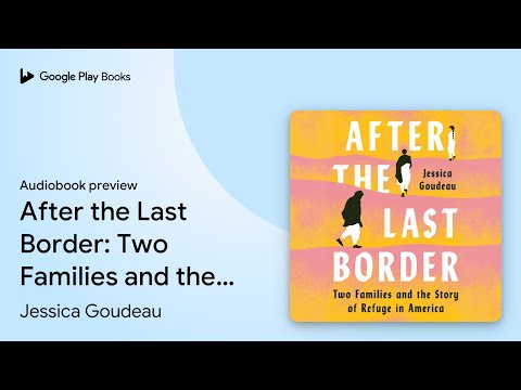 After the Last Border: Two Families and the… by Jessica Goudeau · Audiobook preview