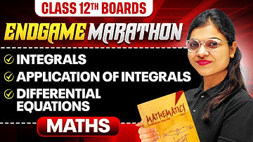 Class 12th MATHS | Integrals, Application of Integrals & Differential Equations | ENDGAME MARATHON 🔥