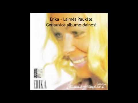 Erika - Laimės Paukšte (Geriausios albumo dainos!)
