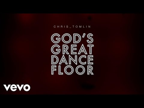 Chris Tomlin - God's Great Dance Floor (Lyric Video)