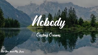Casting Crowns - Nobody (feat. Matthew West) (Lyrics) | I'm living for the world to see nobody but