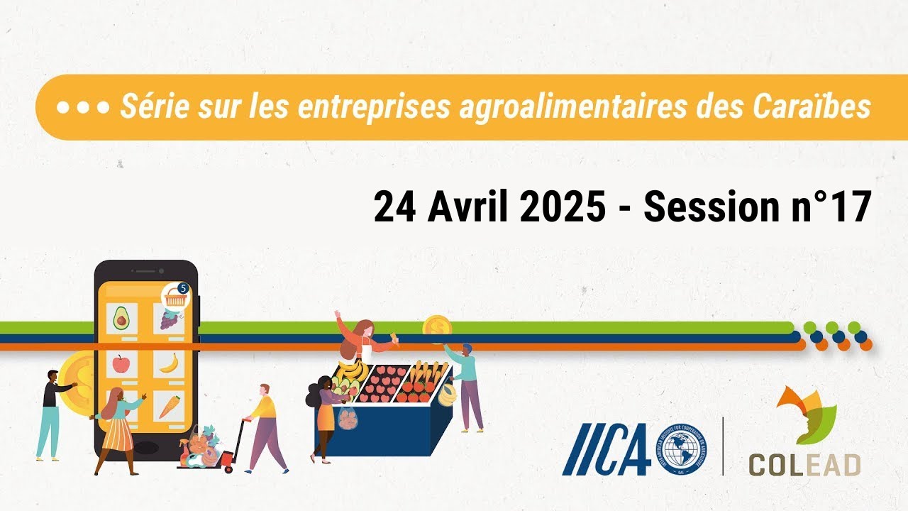 IICA-COLEAD Série sur les entreprises agroalimentaires des Caraïbes - S17 - Innovation & technologie