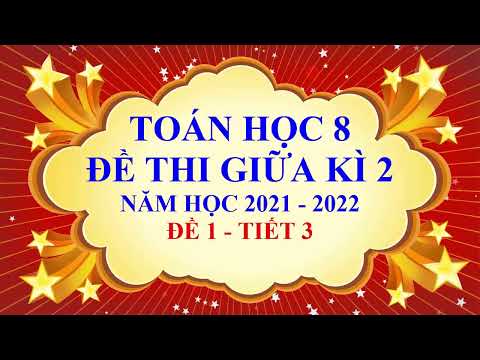 Toán học lớp 8 - Đề thi giữa HK2 - Năm học 2021 - 2022 - Đề 1 - Tiết 3 Toán học lớp 8 - Đề thi giữa HK2 - Năm học 2021 - 2022 - Đề 1 - Tiết 3
