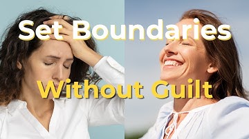 How to Set Boundaries Without Feeling Guilty Ep 1