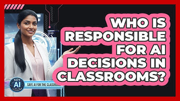Who Is Responsible For AI Decisions In Classrooms?