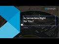 Is Serverless Right for You?