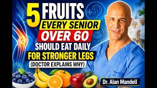 5 Fruits Every Senior Over 60 Should Eat Daily for Stronger Legs (Doctor Explains Why)