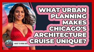 What Urban Planning Makes Chicago's Architecture Cruise Unique - What To Know About Chicago