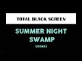 Humid Night Swamp Sounds with Black Screen for Sleeping  - 10 Hours