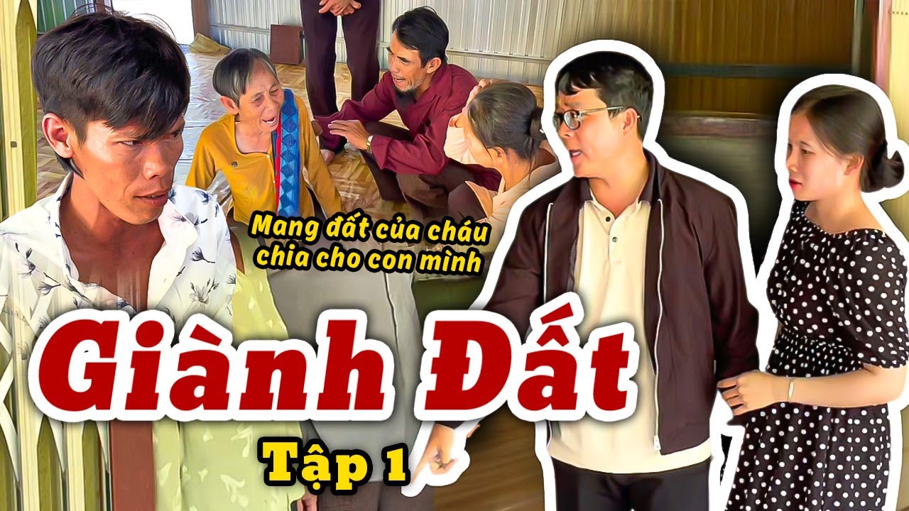 Giành Đất Của Cháu Chia Cho Con Mình - Tập 1 | Công67cn