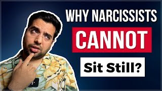 Why The Narcissist Can't Sit Still?