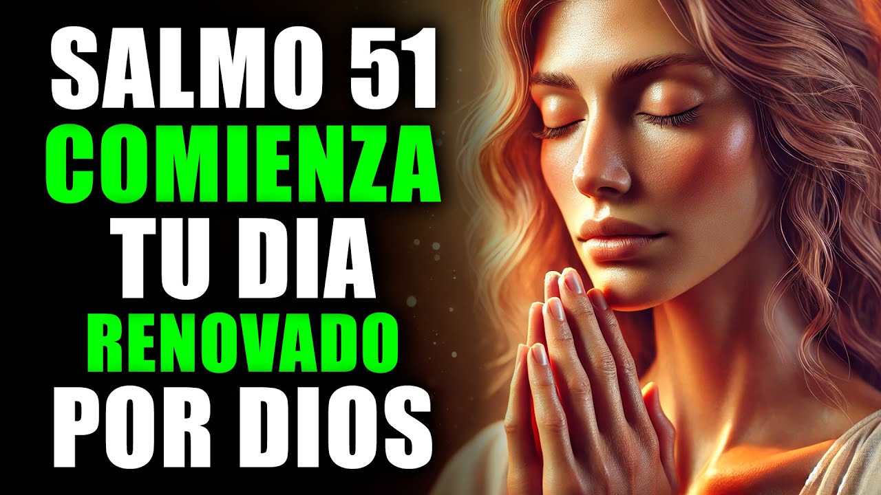 ORACIÓN DE LA MAÑANA CON EL SALMO 51 | PODEROSA ORACIÓN DE ...
