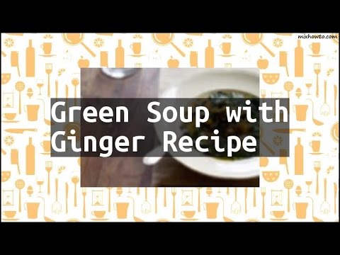 Video: Grønn Suppe Med Ingefær