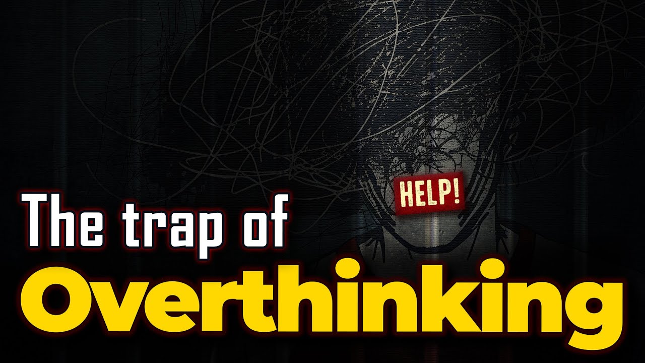 How Your Thoughts Are Ruining Your Life - The Trap of Overthinking