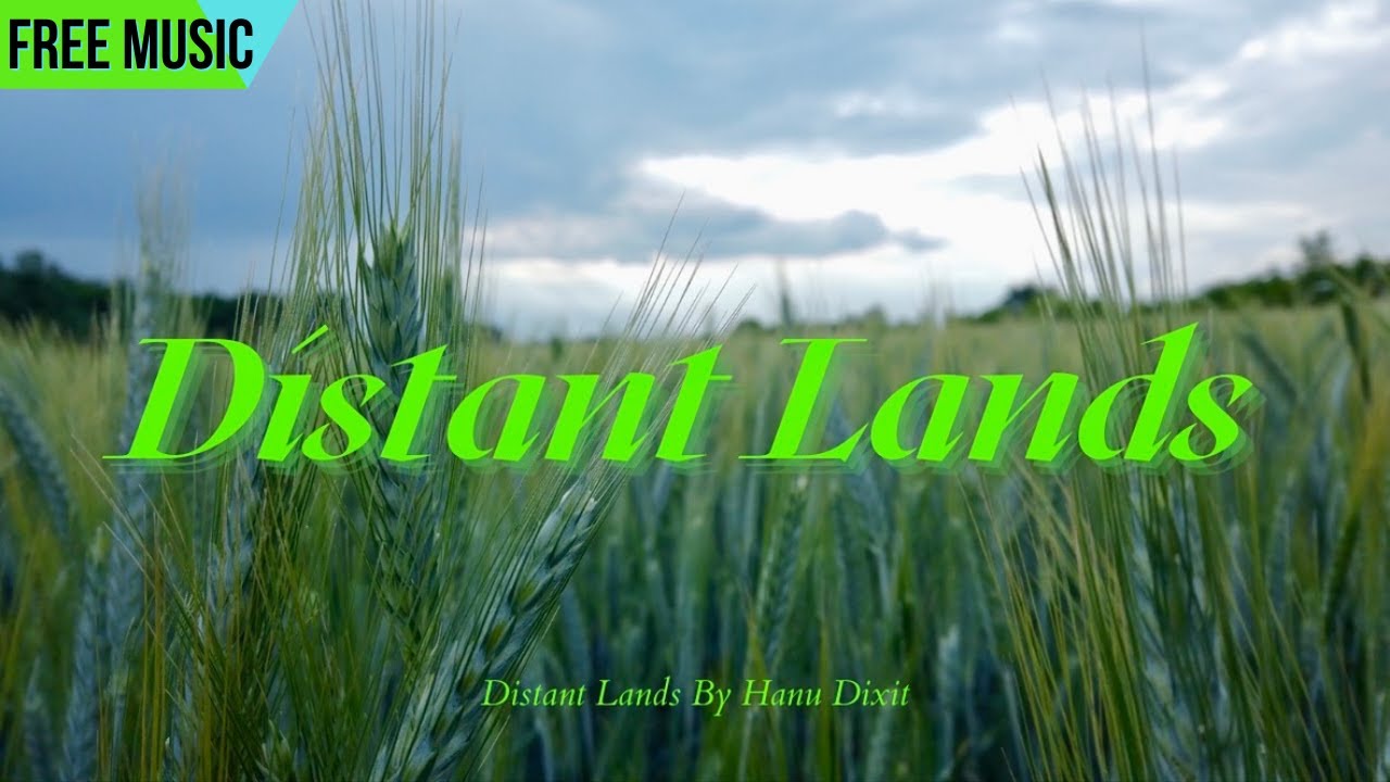 Distant Lands - Hanu Dixit 🎶 Copyright Free Background Music