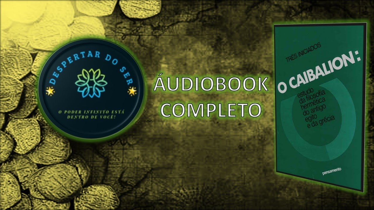 📖 AUDIOBOOK COMPLETO – O CAIBALION: OS 7 PRINCÍPIOS HERMÉTICOS ✨