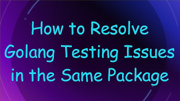How to Resolve Golang Testing Issues in the Same Package