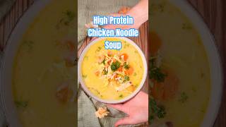 Creamy High-Protein Chicken Noodle Soup Recipe Made Easy in 30 Minutes