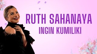 Ruth Sahanaya ~ Ingin Kumiliki (lirik)