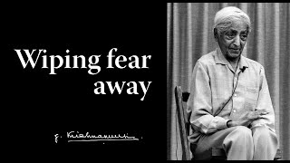 Wiping fear away | Krishnamurti