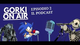 Il Podcast I GORKI ON AIR (ep.2)