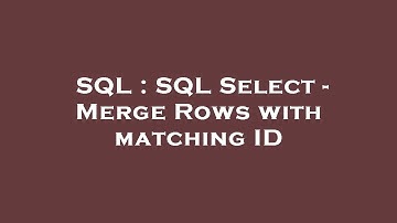 SQL : SQL Select - Merge Rows with matching ID
