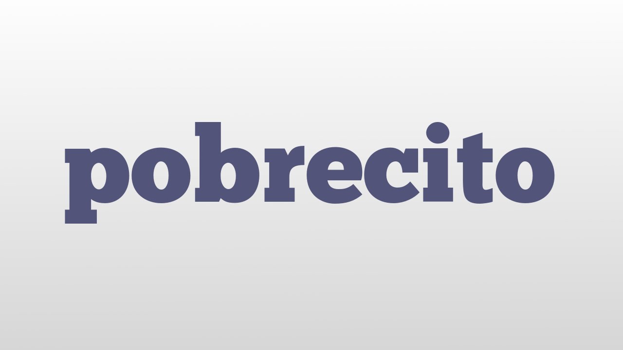 pobrecito meaning and pronunciation
