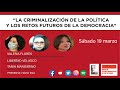La criminalización de la política y los retos futuros de la democracia con Héctor Díaz