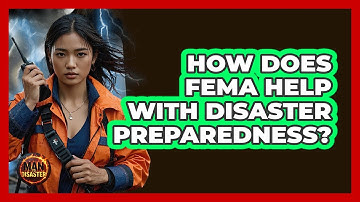 How Does FEMA Help With Disaster Preparedness? - Man vs. Disaster