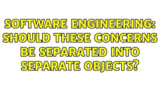 Software Engineering: Should these concerns be separated into separate objects? (2 Solutions!!) Wealth