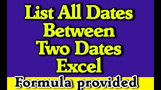 How To List All Dates Between Two Dates In Excel Formula provided