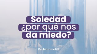 Miedo a estar solos: ¿nos asusta la soledad? | Psi Mammoliti